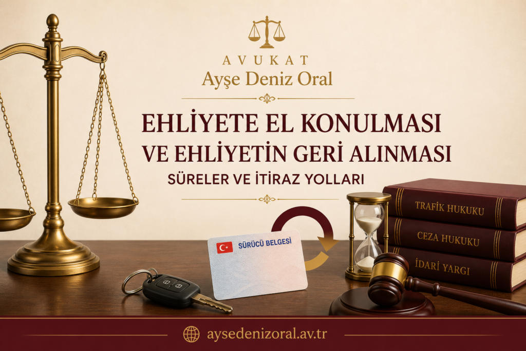 Ehliyete El Konulması ve Ehliyetin Geri Alınması: Süreler ve İtiraz Yolları